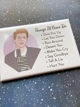 Load image into Gallery viewer, “Things I’ll Never Do” Rick Astley Souvenir Magnet