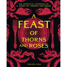 Load image into Gallery viewer, A Feast of Thorns and Roses: The Unofficial Cookbook