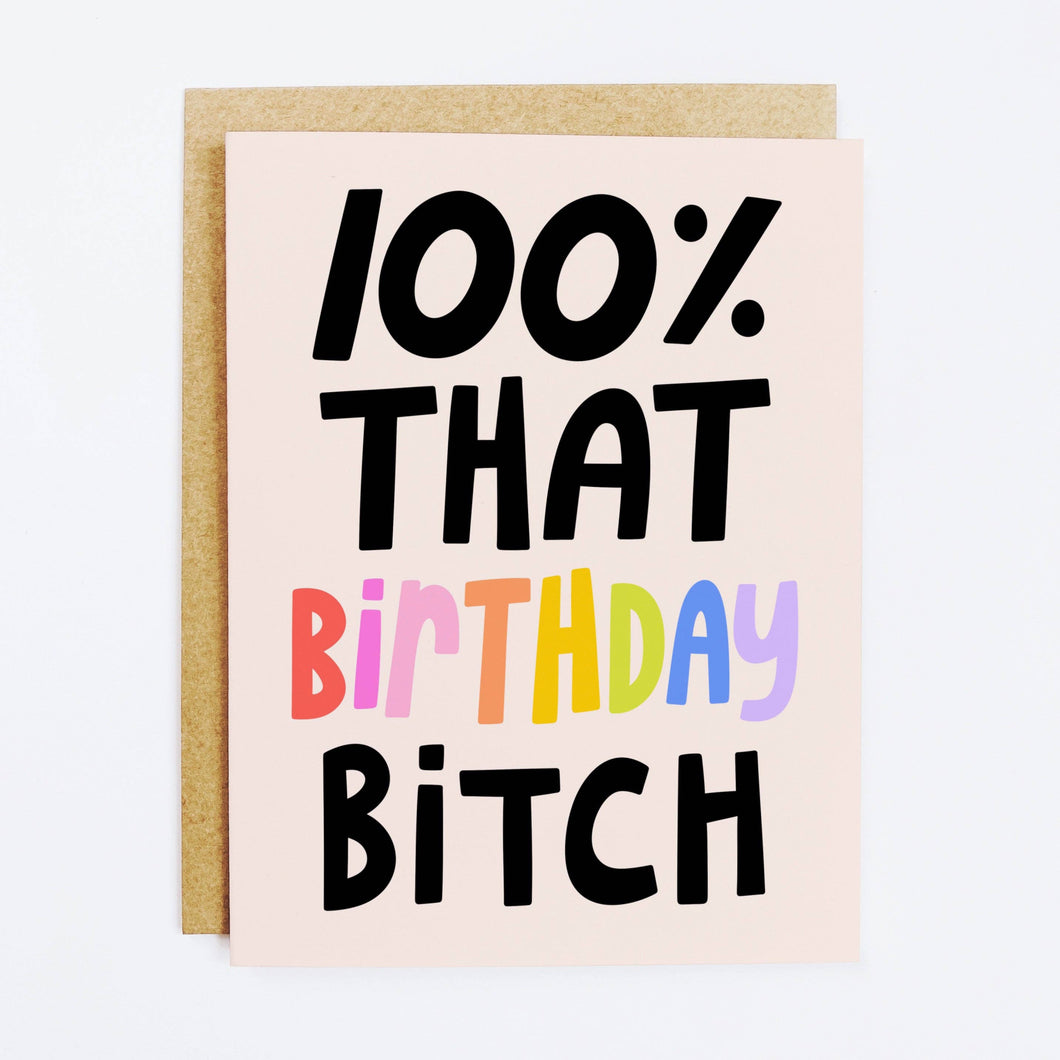 100% That Birthday Bitch Card