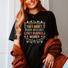 Load image into Gallery viewer, They Didn't Burn Witches They Burned Women Shirt: M
