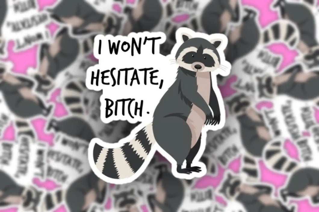Raccoon Vine Sticker - I Won’t Hesitate Bitch: 2”